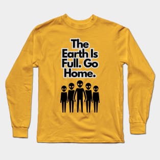 The earth is full. Go Home. Long Sleeve T-Shirt